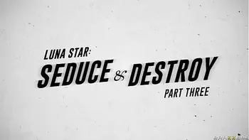 Luna Star: Seduce & Destroy Part 3.Luna Star / Brazzers  / stream full from www.zzfull.com/fate