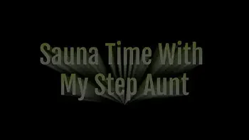 Sauna Time With My Step Aunt Pt 1 & Trailers